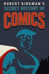 Η άγνωστη ιστορία των κόμικς / Robert Kirkman's Secret History of Comics (2017)